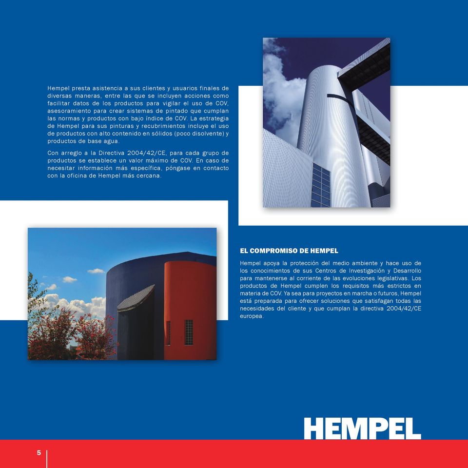 La estrategia de Hempel para sus pinturas y recubrimientos incluye el uso de productos con alto contenido en sólidos (poco disolvente) y productos de base agua.