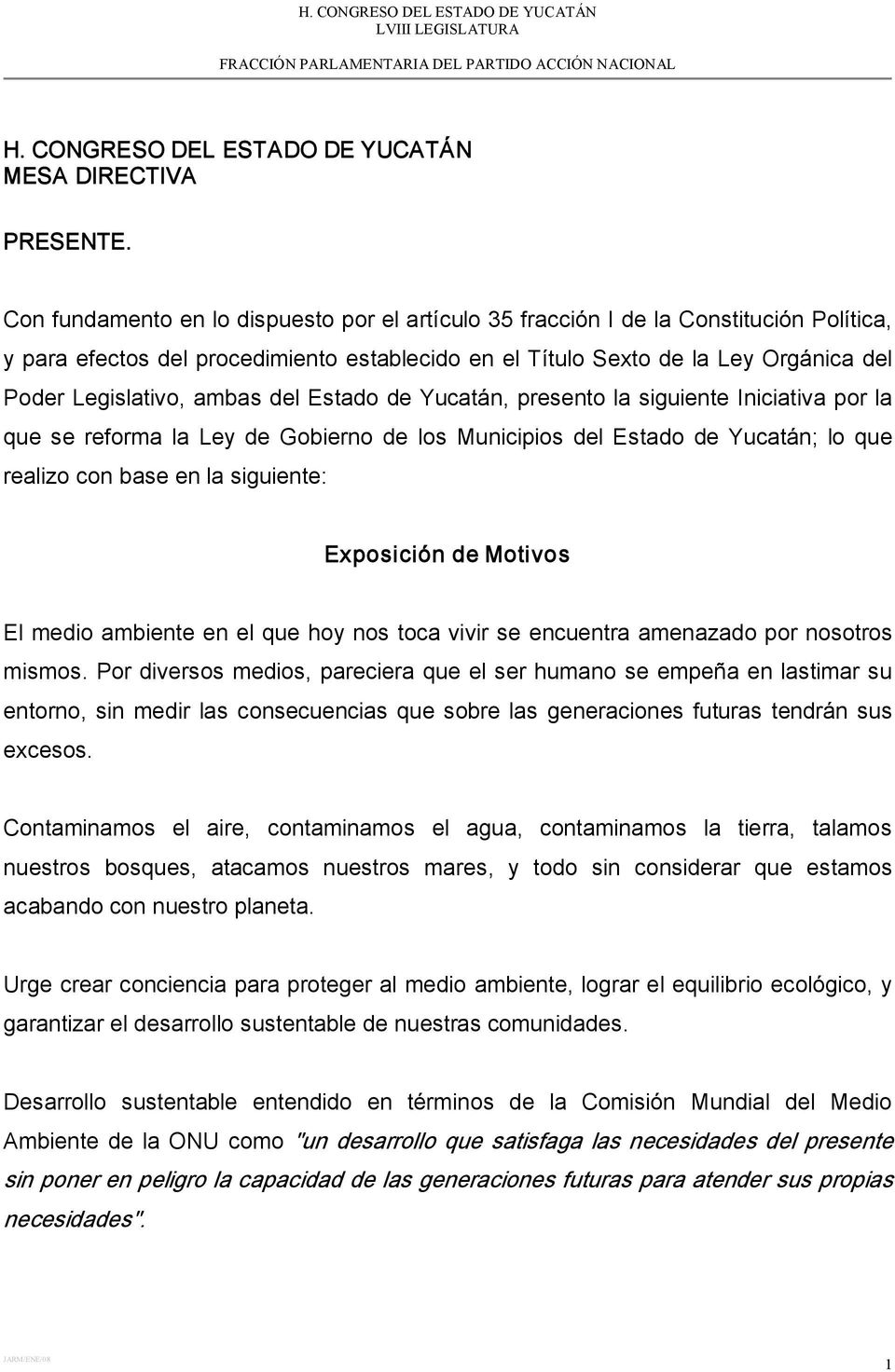 ambas del Estado de Yucatán, presento la siguiente Iniciativa por la que se reforma la Ley de Gobierno de los Municipios del Estado de Yucatán; lo que realizo con base en la siguiente: Exposición de
