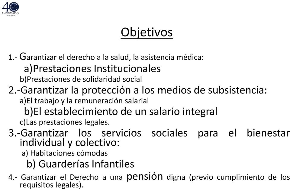 -Garantizar la protección a los medios de subsistencia: a)el trabajo y la remuneración salarial b)el establecimiento de un salario