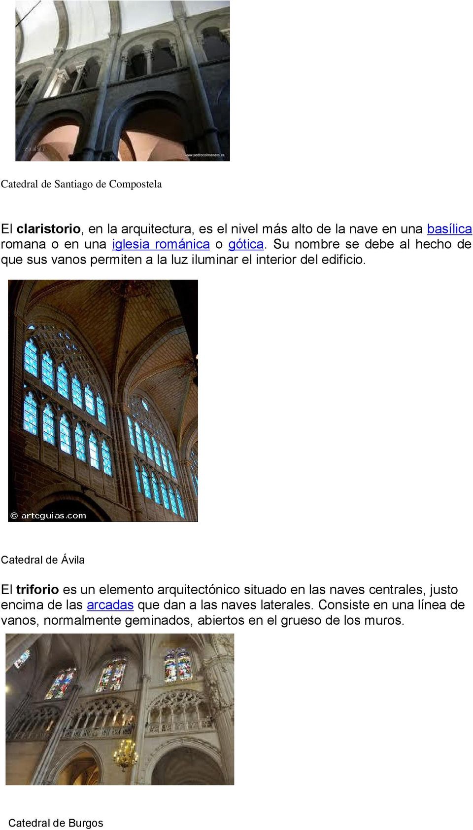 Catedral de Ávila El triforio es un elemento arquitectónico situado en las naves centrales, justo encima de las arcadas que dan a
