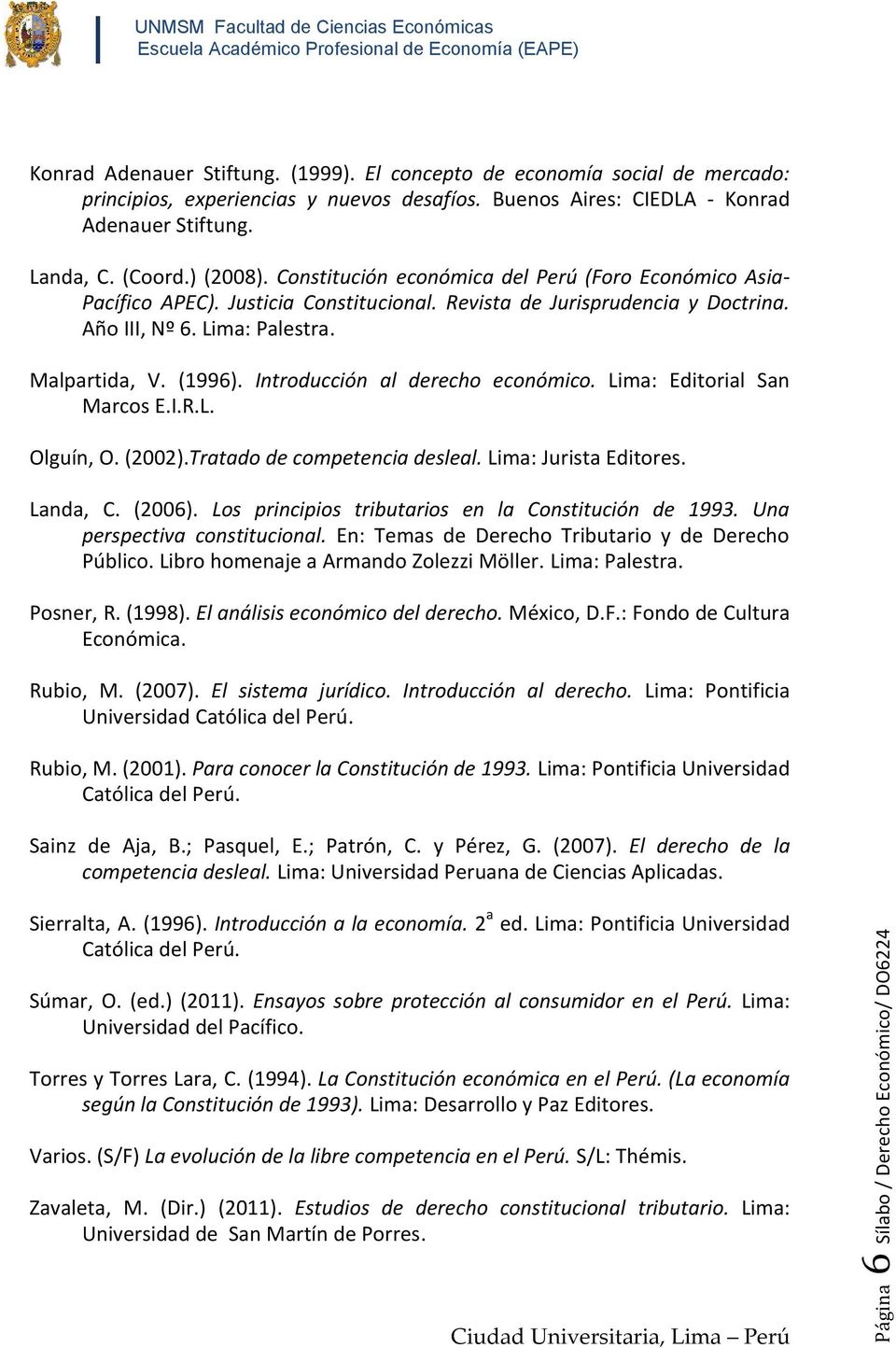 Introducción al derecho económico. Lima: Editorial San Marcos E.I.R.L. Olguín, O. (2002).Tratado de competencia desleal. Lima: Jurista Editores. Landa, C. (2006).