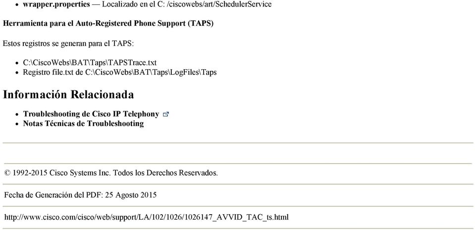 registros se generan para el TAPS: C:\CiscoWebs\BAT\Taps\TAPSTrace.txt Registro file.
