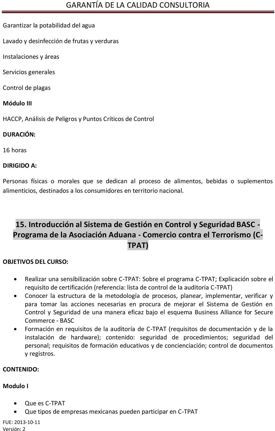 Introducción al Sistema de Gestión en Control y Seguridad BASC - Programa de la Asociación Aduana - Comercio contra el Terrorismo (C- TPAT) Realizar una sensibilización sobre C-TPAT: Sobre el