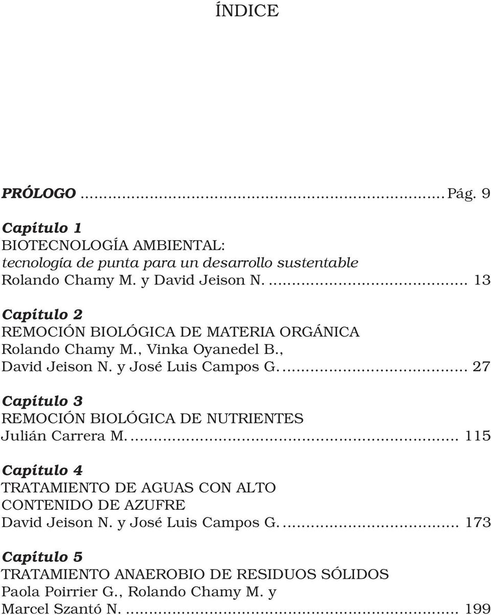 ... 13 Capítulo 2 REMOCIÓN BIOLÓGICA DE MATERIA ORGÁNICA Rolando Chamy M., Vinka Oyanedel B., David Jeison N. y José Luis Campos G.