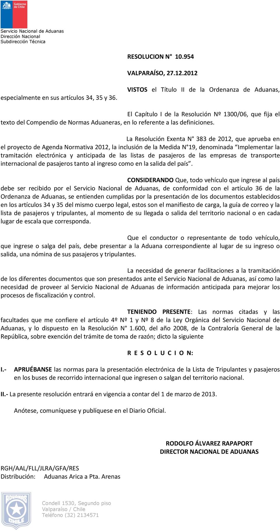 La Resolución Exenta N 383 de 2012, que aprueba en el proyecto de Agenda Normativa 2012, la inclusión de la Medida N 19, denominada Implementar la tramitación electrónica y anticipada de las listas