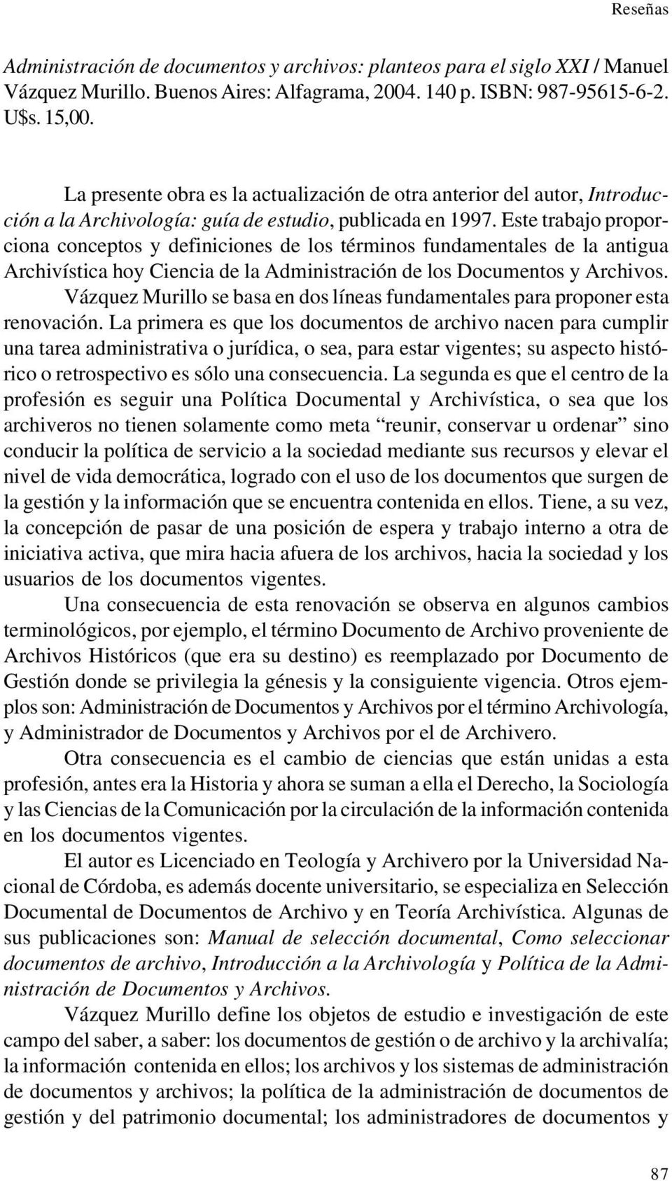 Este trabajo proporciona conceptos y definiciones de los términos fundamentales de la antigua Archivística hoy Ciencia de la Administración de los Documentos y Archivos.