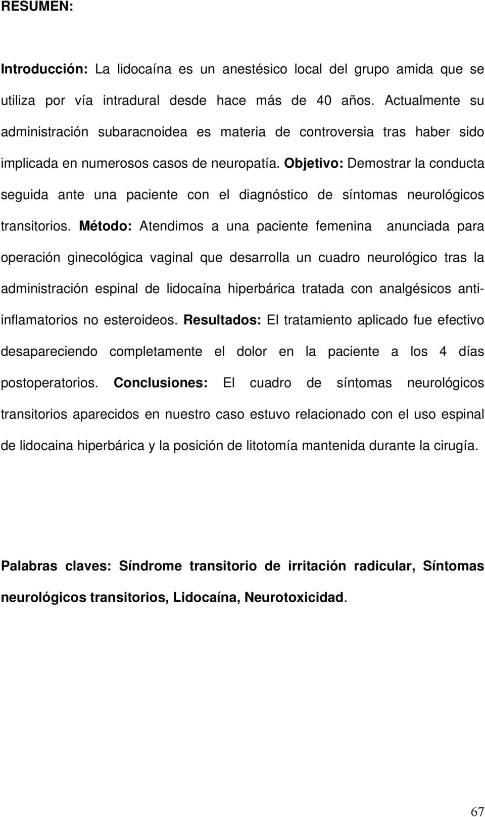 Objetivo: Demostrar la conducta seguida ante una paciente con el diagnóstico de síntomas neurológicos transitorios.