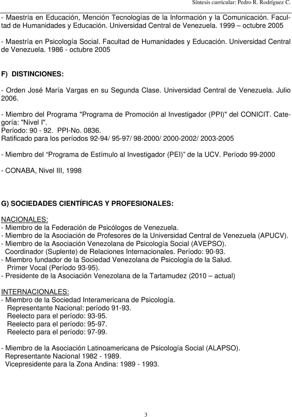 1986 - octubre 2005 F) DISTINCIONES: - Orden José María Vargas en su Segunda Clase. Universidad Central de Venezuela. Julio 2006.