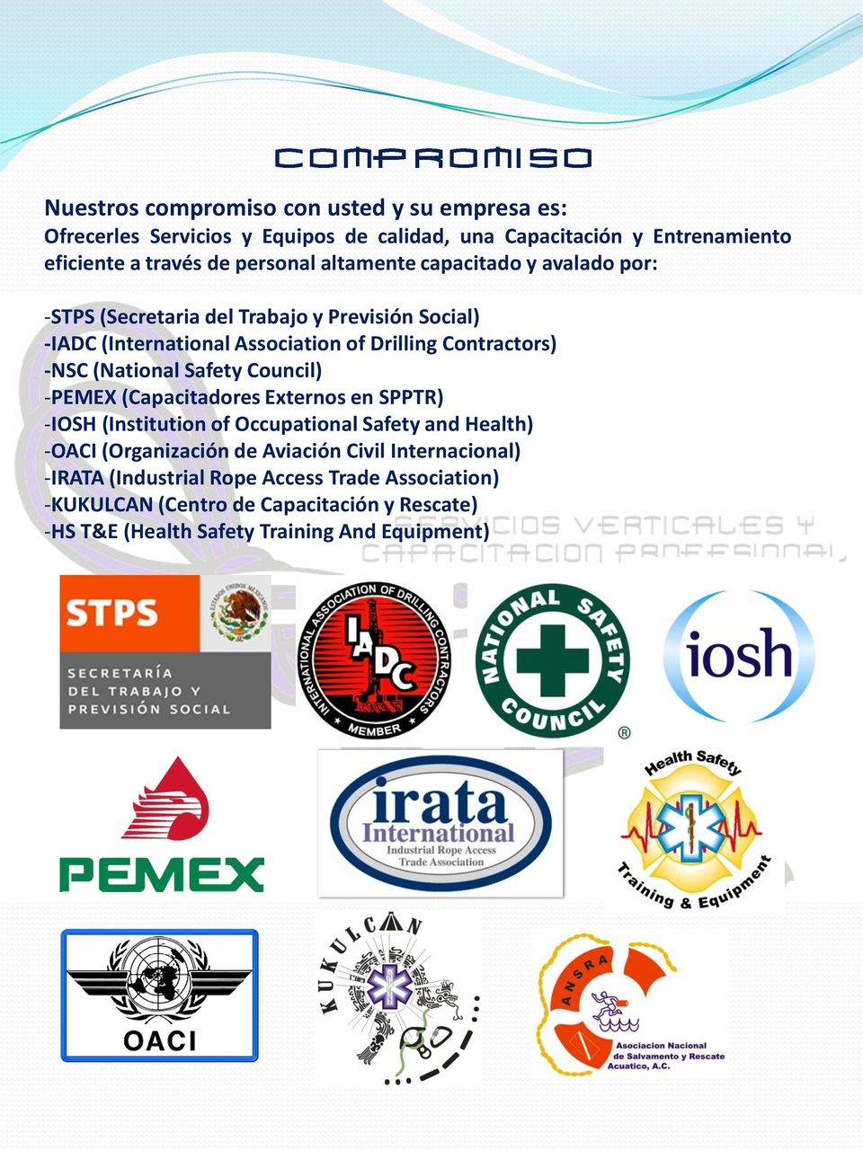 (National Safety Council) -PEMEX (Capacitadores Externos en SPPTR) -IOSH (Institution of Occupational Safety and Health) -OACI (Organización de Aviación