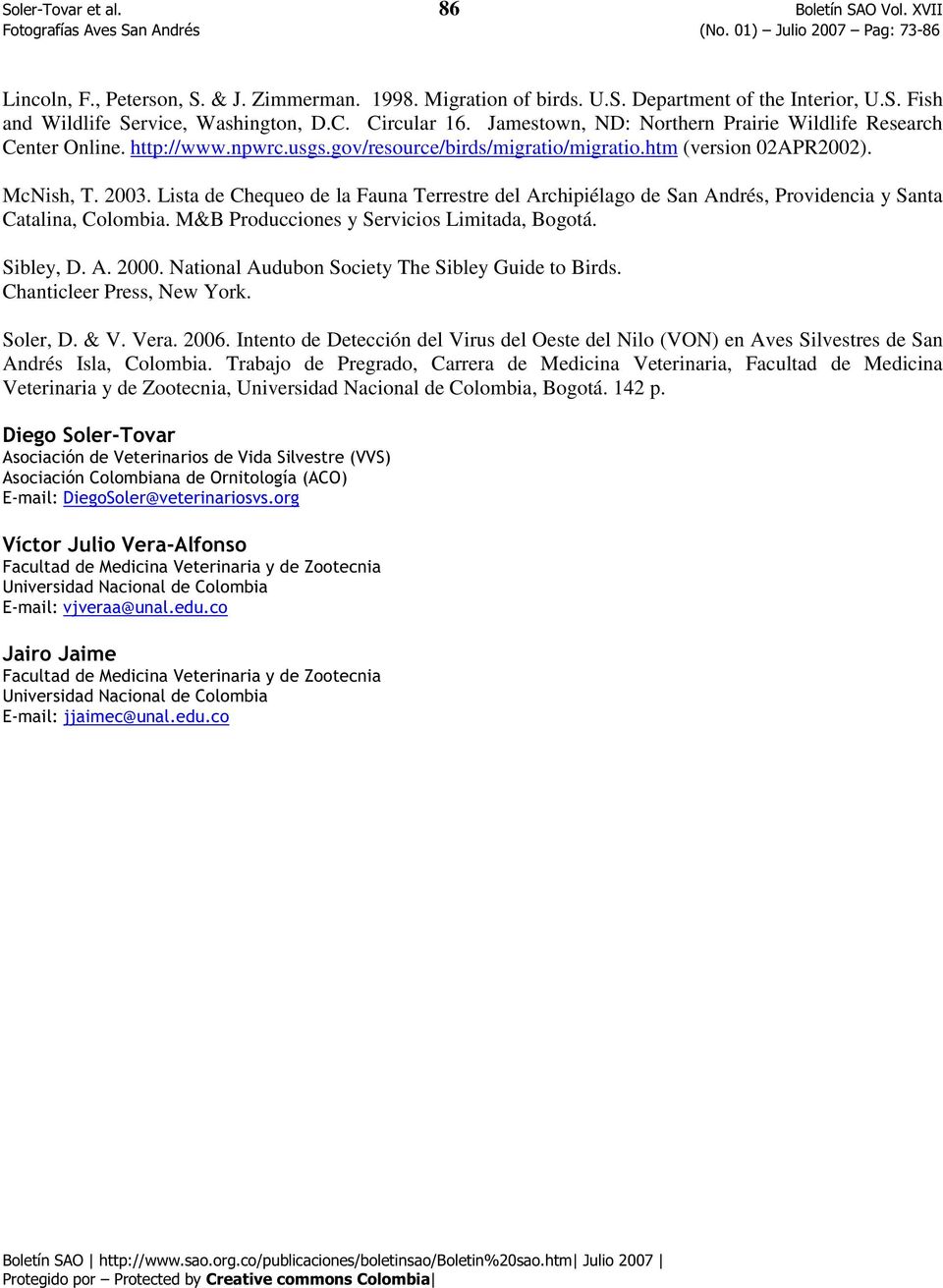 Lista de Chequeo de la Fauna Terrestre del Archipiélago de San Andrés, Providencia y Santa Catalina, Colombia. M&B Producciones y Servicios Limitada, Bogotá. Sibley, D. A. 2000.