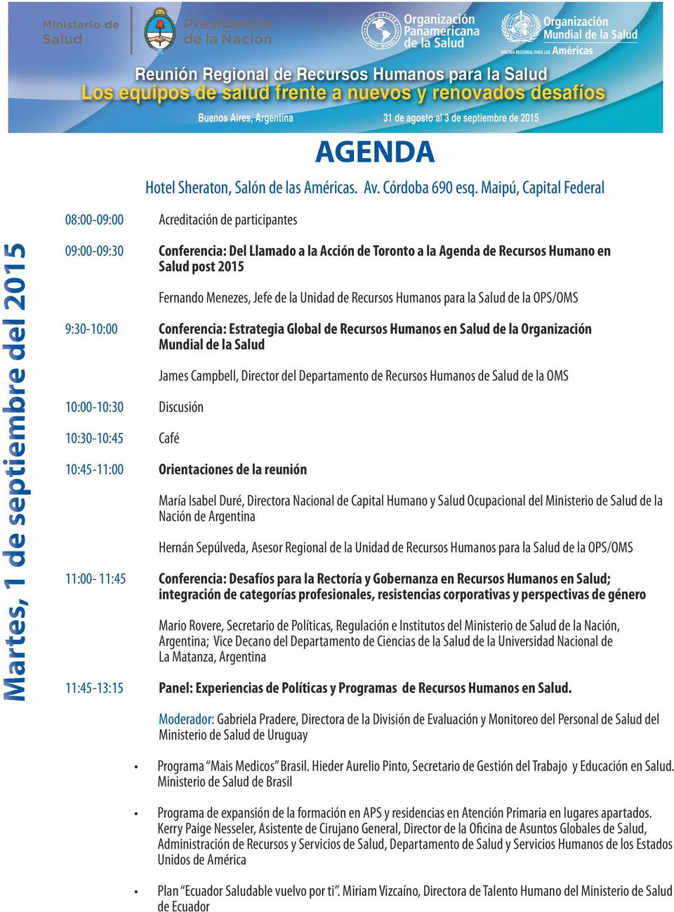 post 2015 Fernando Menezes, Jefe de la Unidad de Recursos Humanos para la Salud de la OPS/OMS 9:30-10:00 Conferencia: Estrategia Global de Recursos Humanos en Salud de la Organización Mundial de la