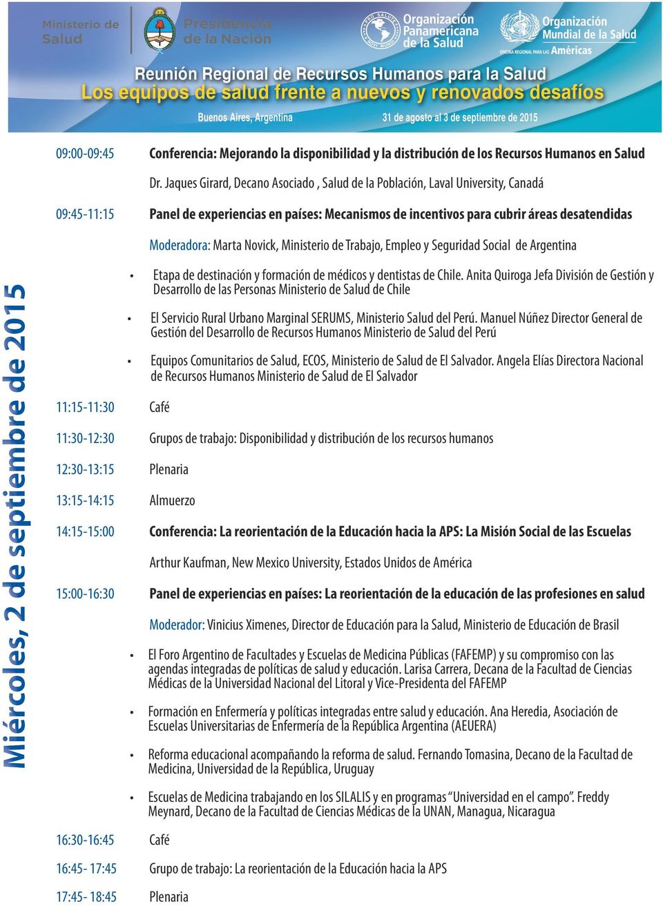 Novick, Ministerio de Trabajo, Empleo y Seguridad Social de Argentina Miércoles, 2 de septiembre de 2015 11:15-11:30 Café Etapa de destinación y formación de médicos y dentistas de Chile.