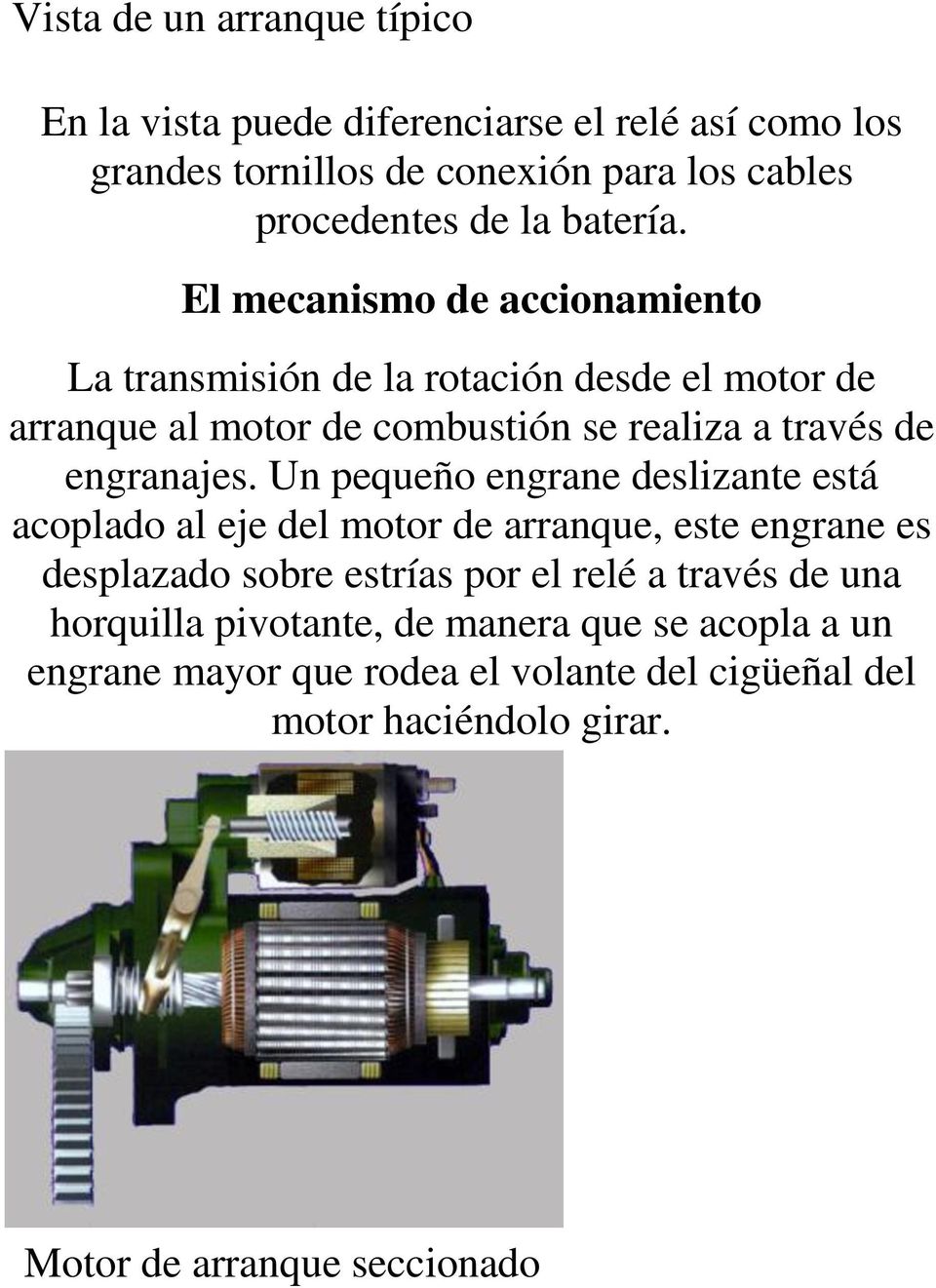 El mecanismo de accionamiento La transmisión de la rotación desde el motor de arranque al motor de combustión se realiza a través de engranajes.