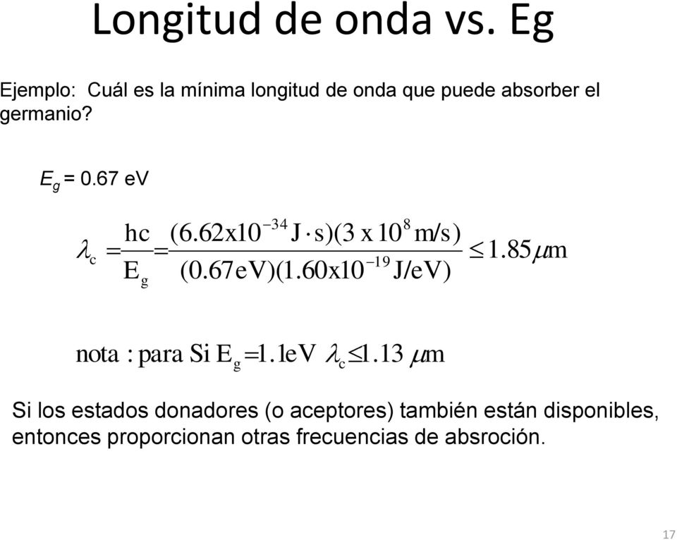 E g = 0.67 ev c hc E g 34 8 (6.62x10 J s)(3 x 10 m/s) 19 (0.67eV)(1.60x10 J/eV) 1.