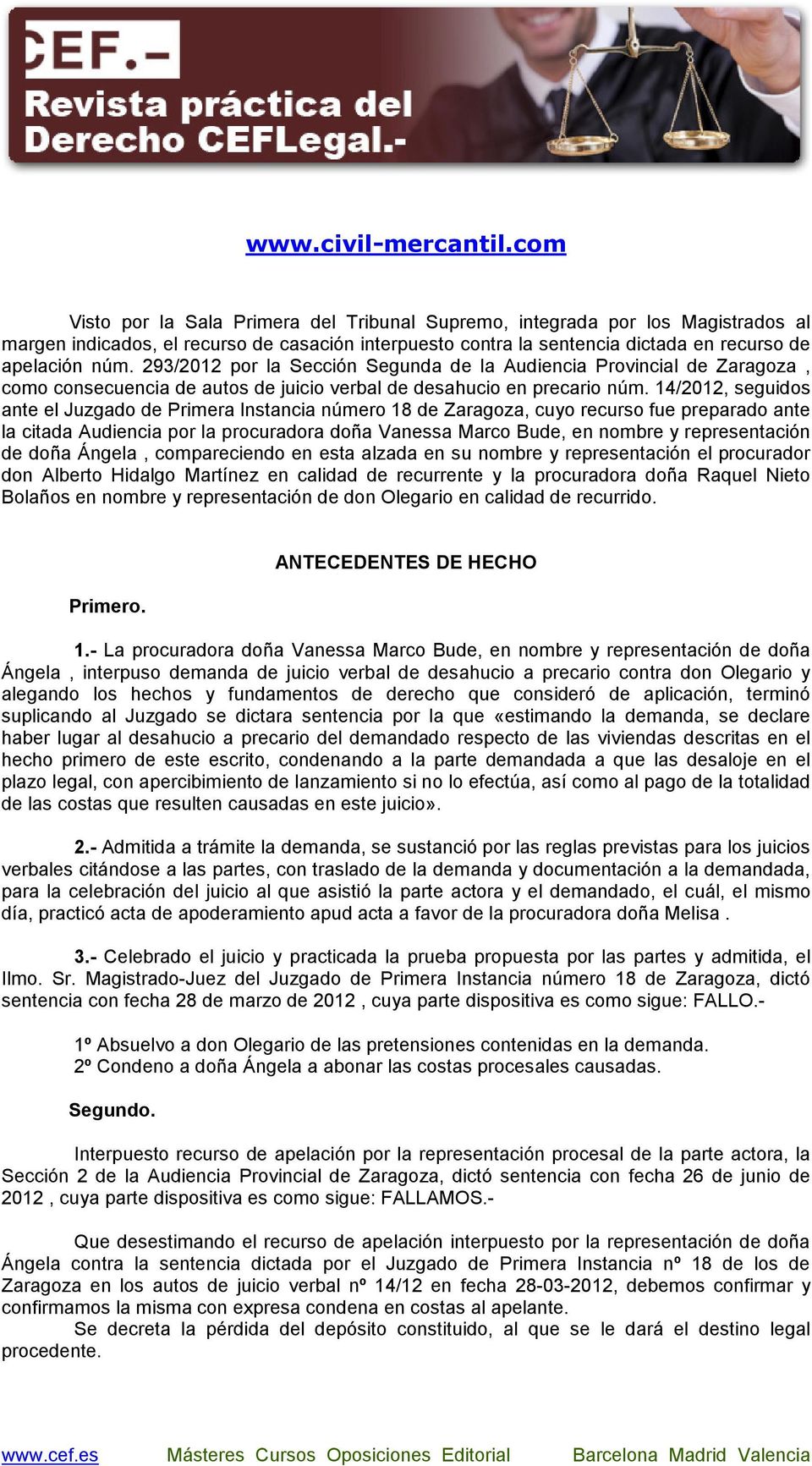 14/2012, seguidos ante el Juzgado de Primera Instancia número 18 de Zaragoza, cuyo recurso fue preparado ante la citada Audiencia por la procuradora doña Vanessa Marco Bude, en nombre y