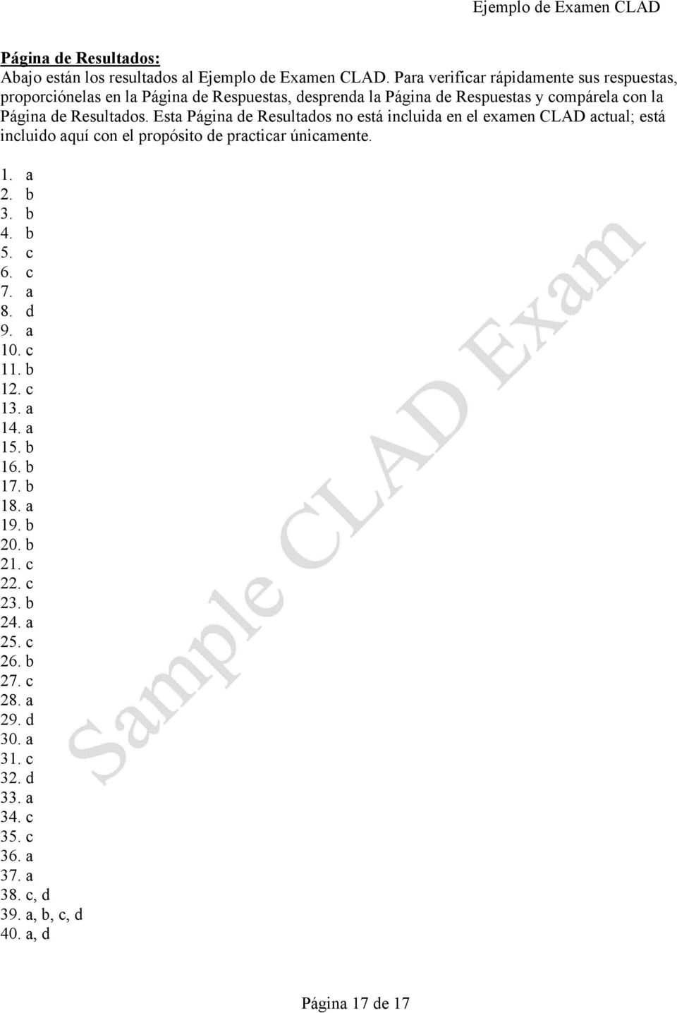 Resultados. Esta Página de Resultados no está incluida en el examen CLAD actual; está incluido aquí con el propósito de practicar únicamente. 1. a 2. b 3.
