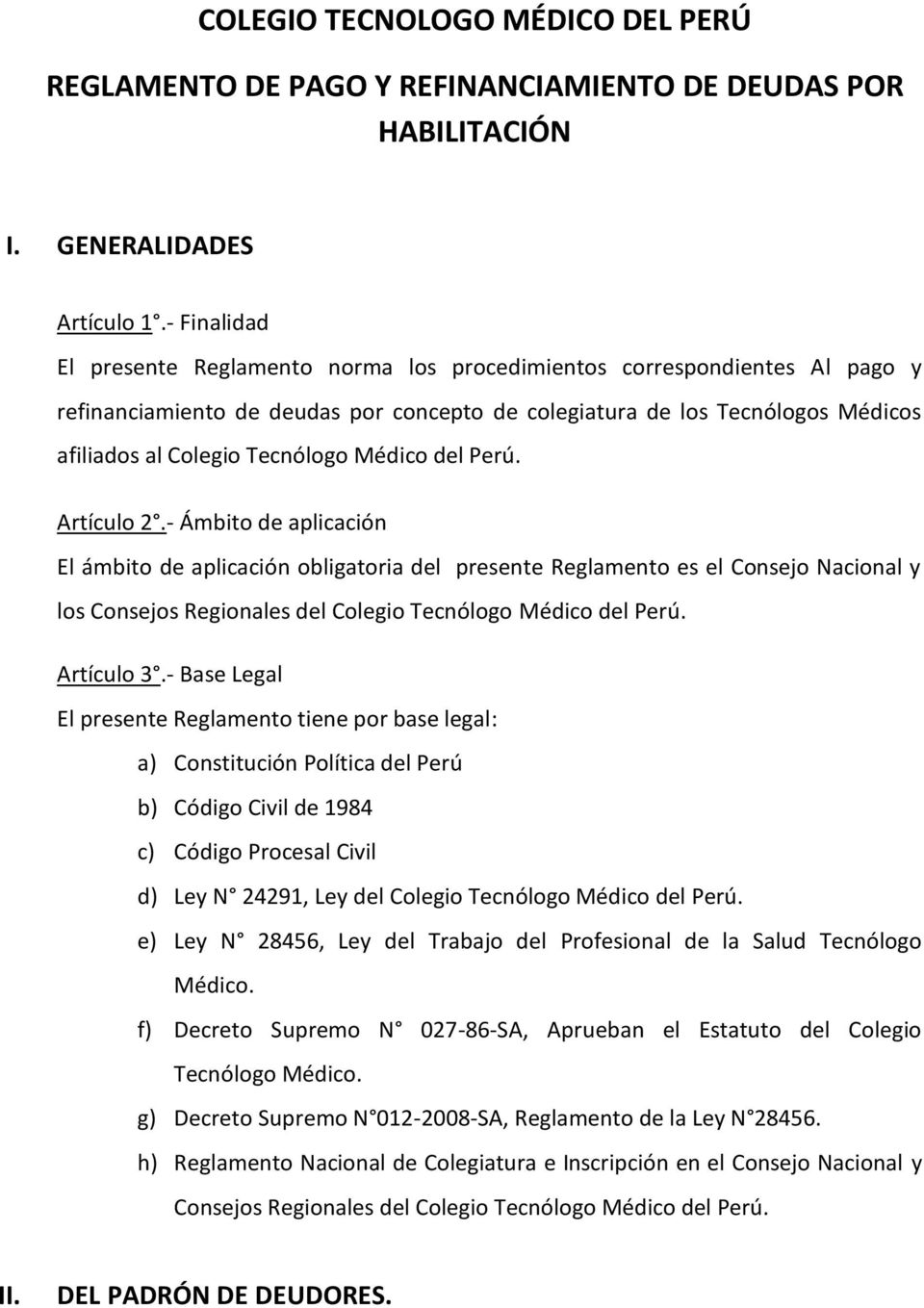 Médico del Perú. Artículo 2.- Ámbito de aplicación El ámbito de aplicación obligatoria del presente Reglamento es el Consejo Nacional y los Consejos Regionales del Colegio Tecnólogo Médico del Perú.