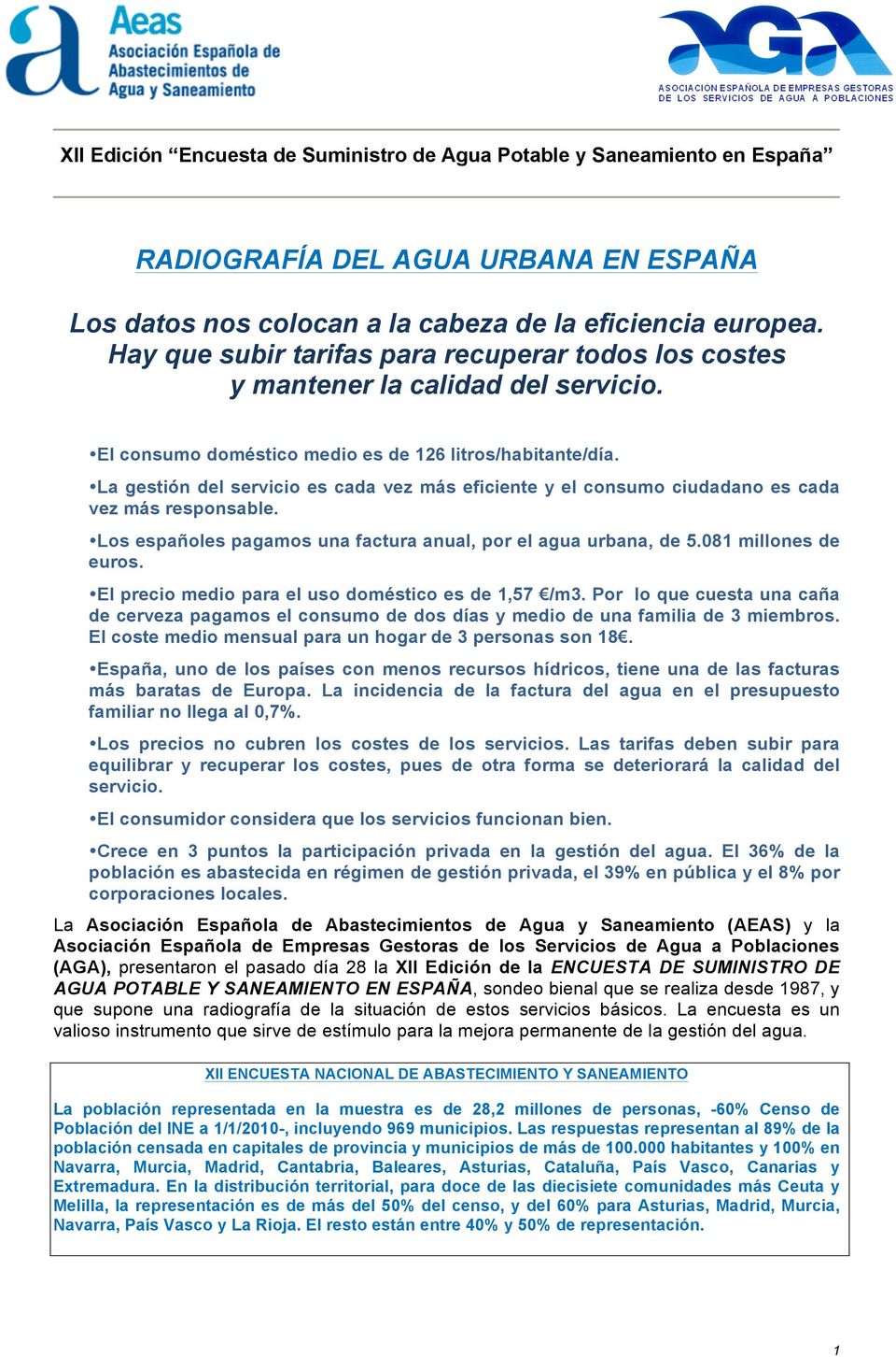 La gestión del servicio es cada vez más eficiente y el consumo ciudadano es cada vez más responsable. Los españoles pagamos una factura anual, por el agua urbana, de 5.081 millones de euros.