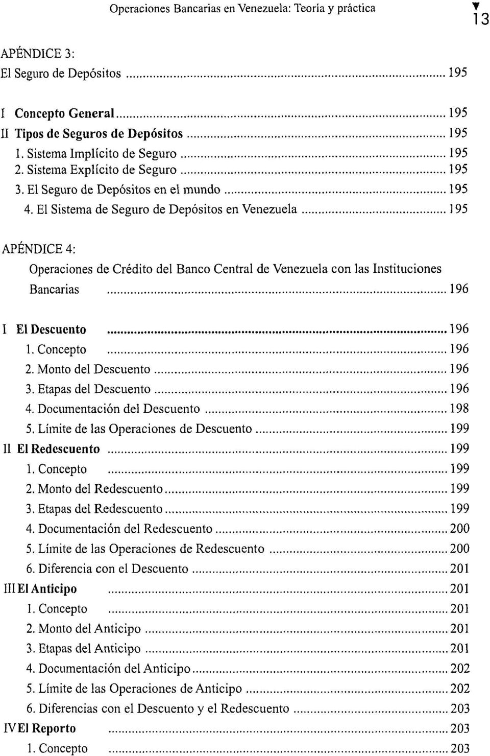 El Sistema de Seguro de Depósitos en Venezuela 195 APÉNDICE 4: Operaciones de Crédito del Banco Central de Venezuela con las Instituciones Bancarias 196 I El Descuento 196 1. Concepto 196 2.