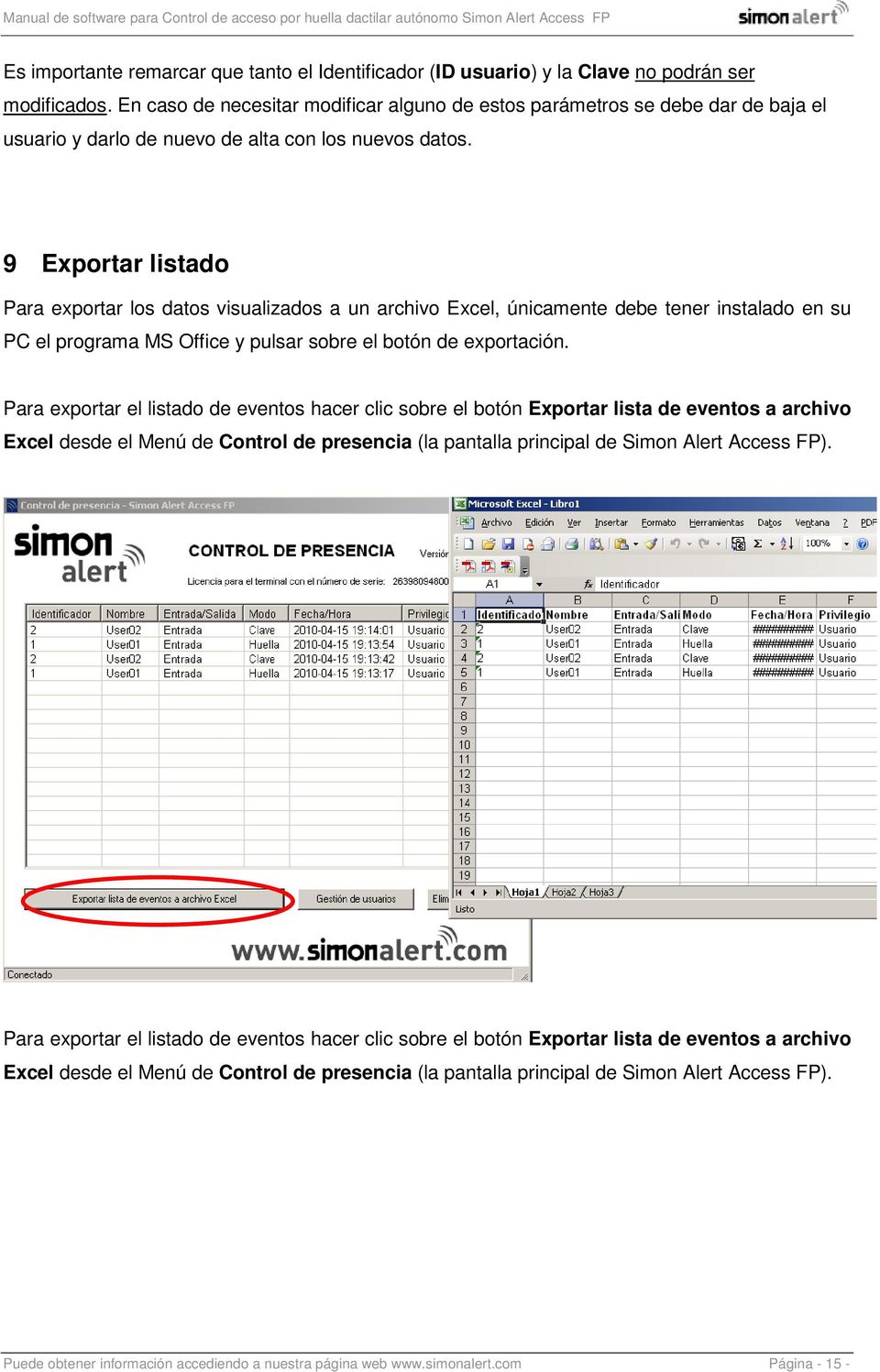 9 Exportar listado Para exportar los datos visualizados a un archivo Excel, únicamente debe tener instalado en su PC el programa MS Office y pulsar sobre el botón de exportación.