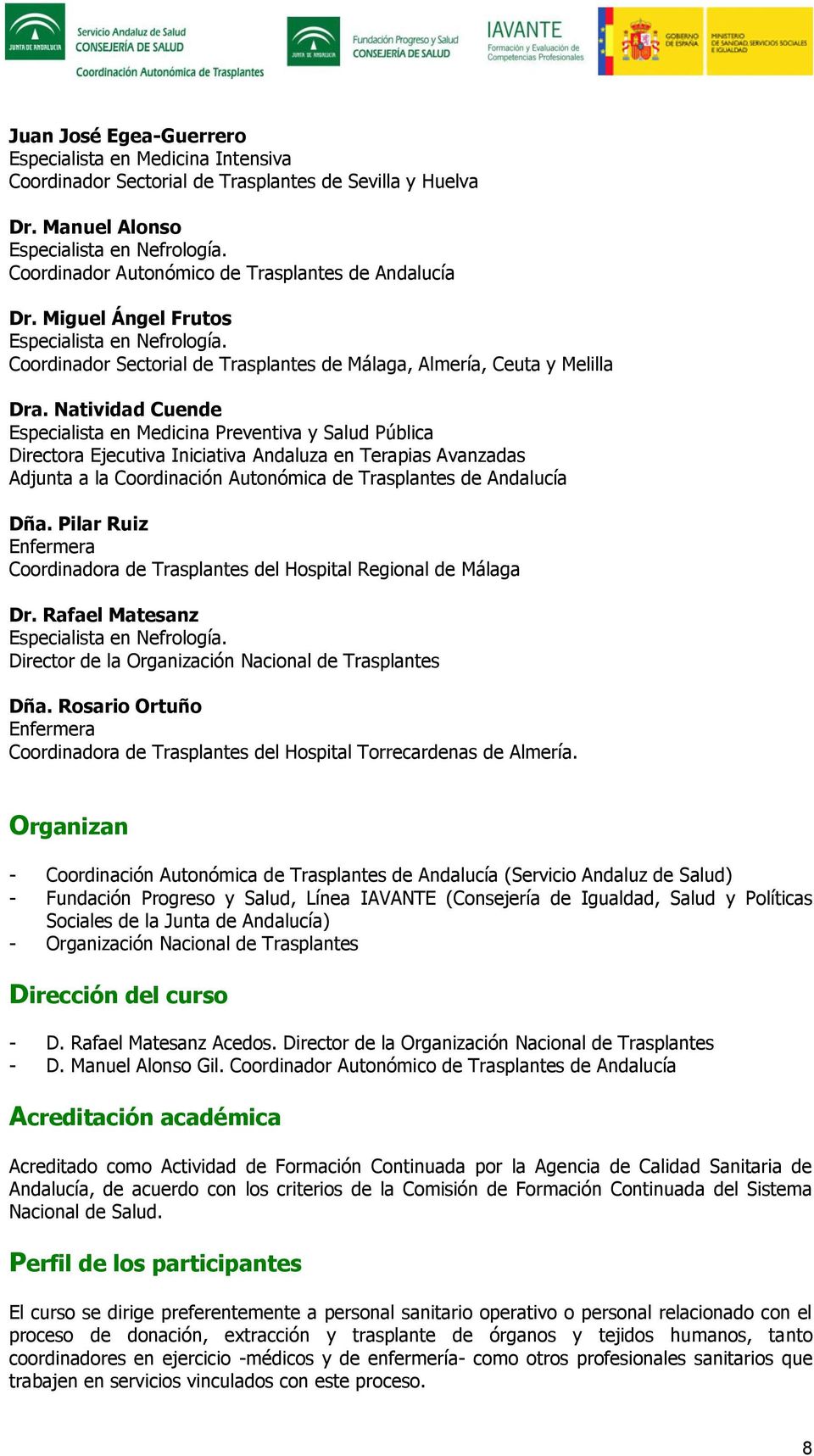 Natividad Cuende Especialista en Medicina Preventiva y Salud Pública Directora Ejecutiva Iniciativa Andaluza en Terapias Avanzadas Adjunta a la Coordinación Autonómica de Trasplantes de Andalucía Dña.