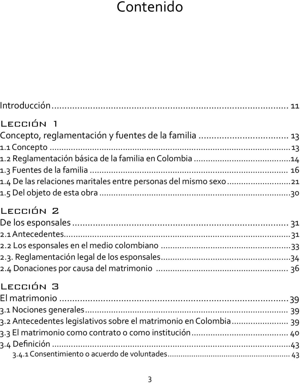 1 Antecedentes...31 2.2 Los esponsales en el medio colombiano...33 2.3. Reglamentación legal de los esponsales...34 2.4 Donaciones por causa del matrimonio... 36 Lección 3 El matrimonio.