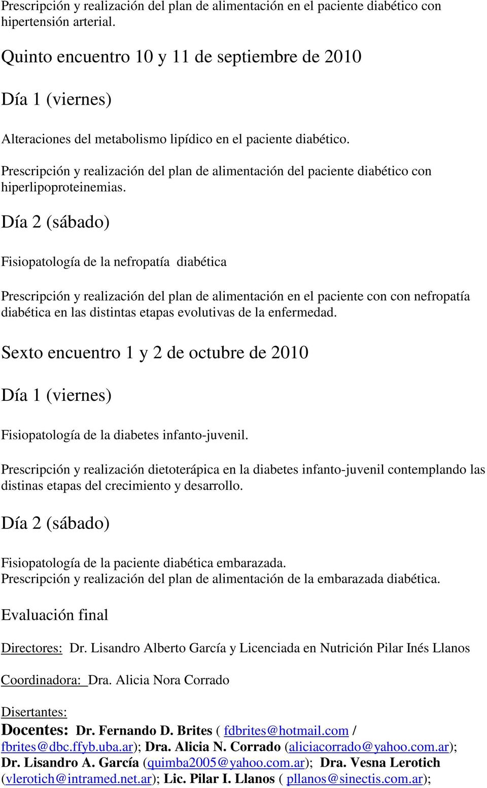 Prescripción y realización del plan de alimentación del paciente diabético con hiperlipoproteinemias.