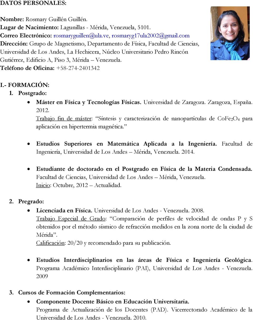 Venezuela. Teléfono de Oficina: +58-274-2401342 I.- FORMACIÓN: 1. Postgrado: Máster en Física y Tecnologías Físicas. Universidad de Zaragoza. Zaragoza, España. 2012.