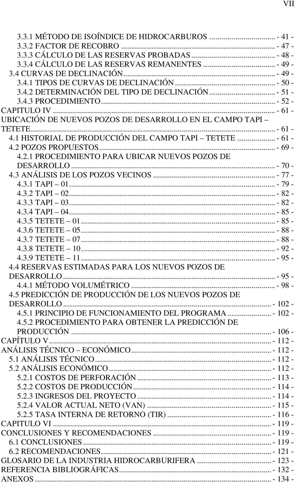 .. - 61 - UBICACIÓN DE NUEVOS POZOS DE DESARROLLO EN EL CAMPO TAPI TETETE... - 61-4.1 HISTORIAL DE PRODUCCIÓN DEL CAMPO TAPI TETETE... - 61-4.2 POZOS PROPUESTOS... - 69-4.2.1 PROCEDIMIENTO PARA UBICAR NUEVOS POZOS DE DESARROLLO.