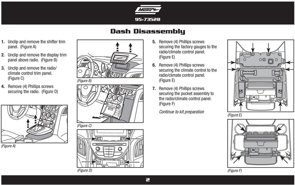 (Figure D) (Figure B) (Figure C) 95-7352B Dash Disassembly 5. Remove (4) Phillips screws securing the factory gauges to the radio/climate control panel. (Figure E) 6.