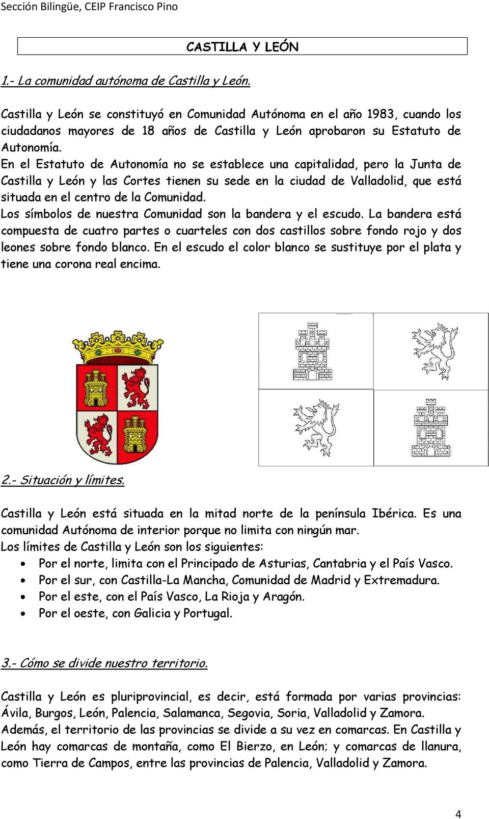 En el Estatuto de Autonomía no se establece una capitalidad, pero la Junta de Castilla y León y las Cortes tienen su sede en la ciudad de Valladolid, que está situada en el centro de la Comunidad.