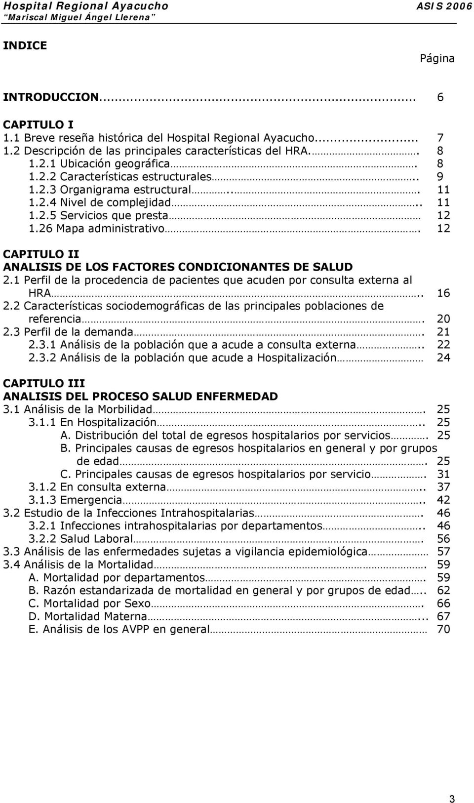 12 CAPITULO II ANALISIS DE LOS FACTORES CONDICIONANTES DE SALUD 2.1 Perfil de la procedencia de pacientes que acuden por consulta externa al HRA.. 16 2.