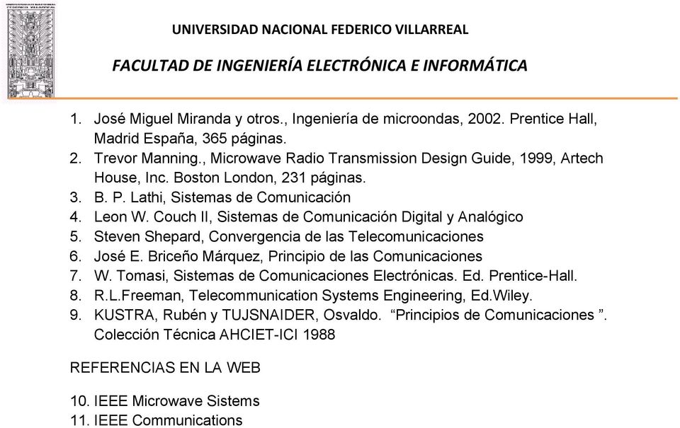 Couch II, Sistemas de Comunicación Digital y Analógico 5. Steven Shepard, Convergencia de las Telecomunicaciones 6. José E. Briceño Márquez, Principio de las Comunicaciones 7. W.