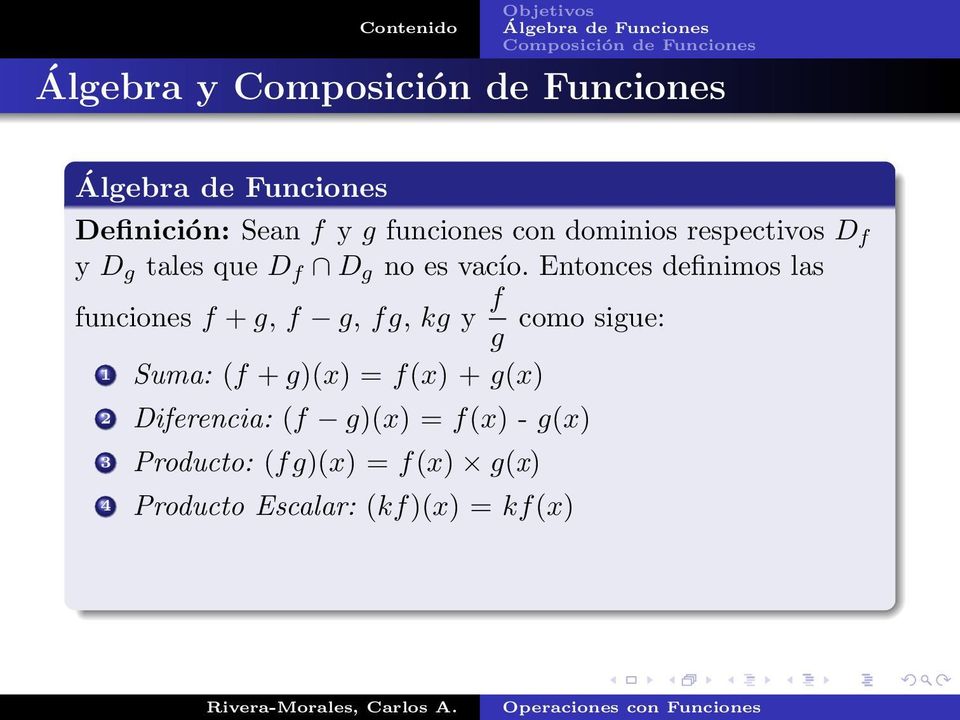 Entonces definimos las funciones f + g, f g, fg, kg y f como sigue: g 1 Suma: