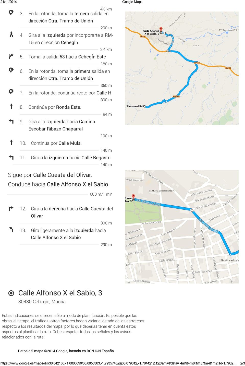 Continúa por Ronda Este. 94 m 9. Gira a la izquierda hacia Camino Escobar Ribazo Chaparral 190 m 10. Continúa por Calle Mula. 140 m 11.