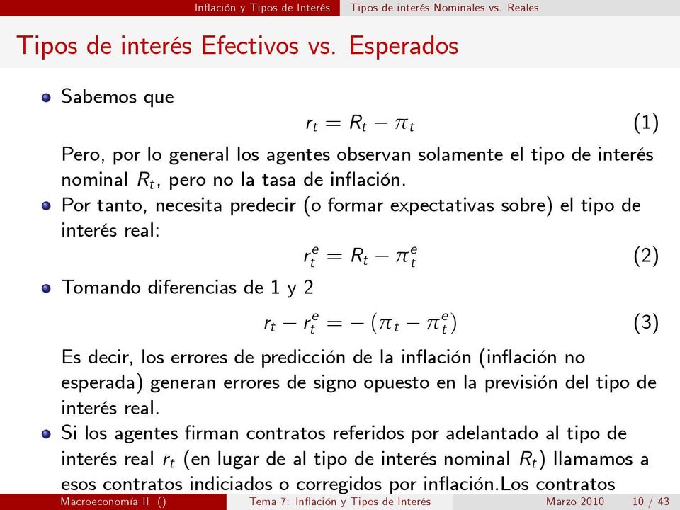 Por tanto, necesita predecir (o formar expectativas sobre) el tipo de interés real: r e t = R t π e t (2) Tomando diferencias de 1 y 2 r t r e t = (π t π e t ) (3) Es decir, los errores de predicción