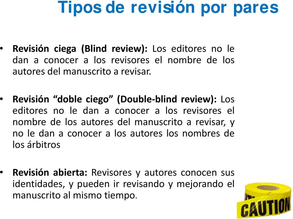 Revisión doble ciego (Double blind review): Los editores no le dan a conocer a los revisores el nombre de los autores del