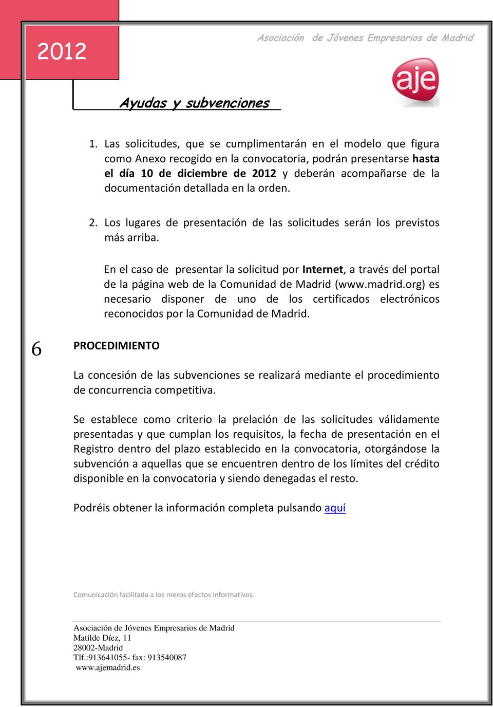 En el caso de presentar la solicitud por Internet, a través del portal de la página web de la Comunidad de Madrid (www.madrid.