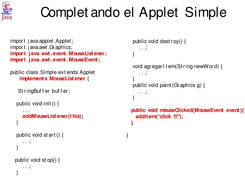 mouseevent; public class Simple extends Applet implements MouseListener { StringBuffer buffer; public void init() {.
