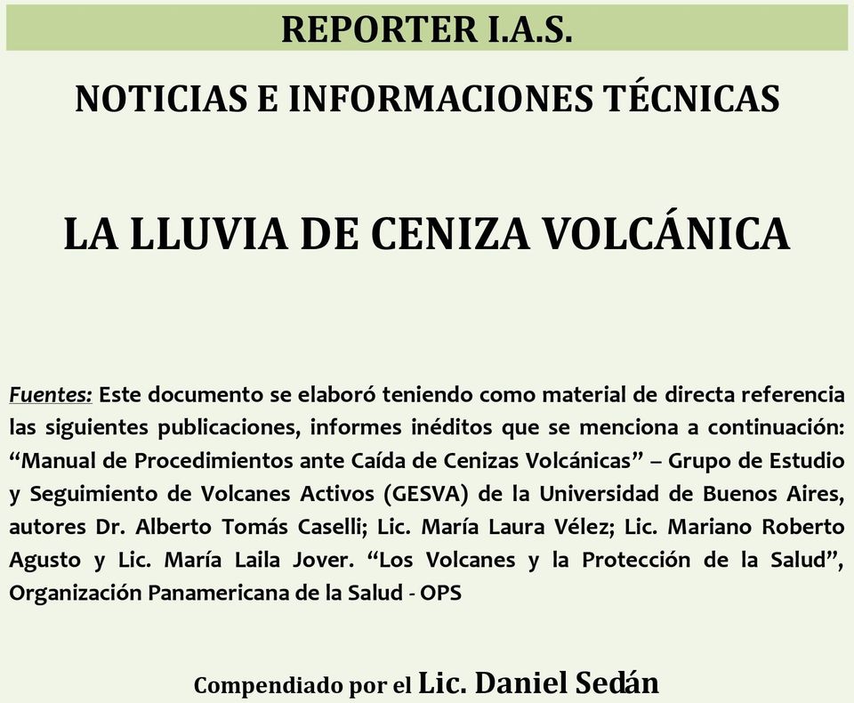 siguientes publicaciones, informes inéditos que se menciona a continuación: Manual de Procedimientos ante Caída de Cenizas Volcánicas Grupo de Estudio y