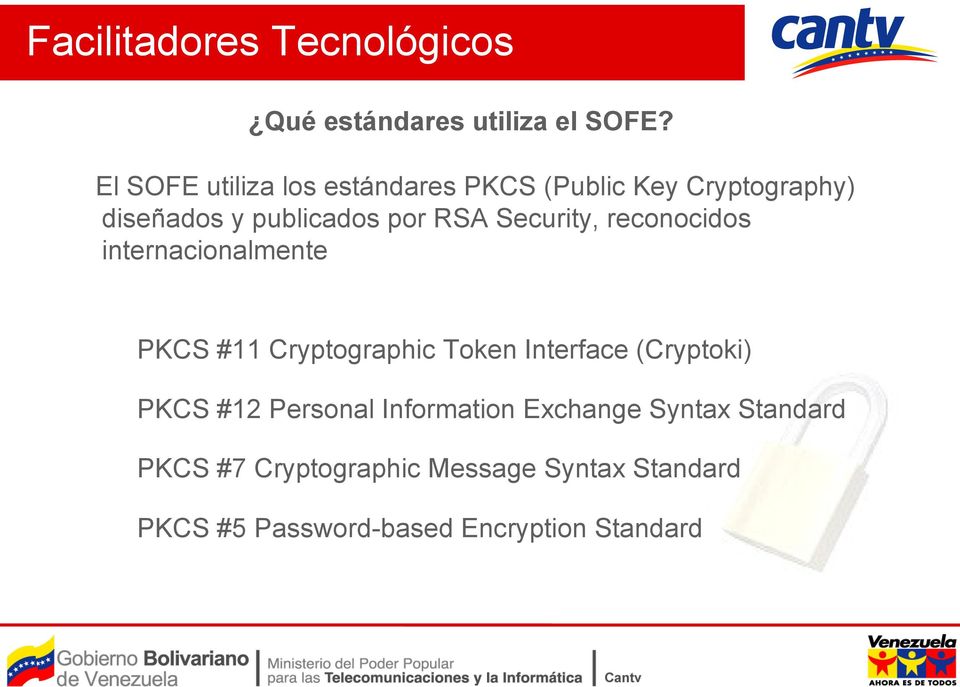 Security, reconocidos internacionalmente PKCS #11 Cryptographic Token Interface (Cryptoki) PKCS