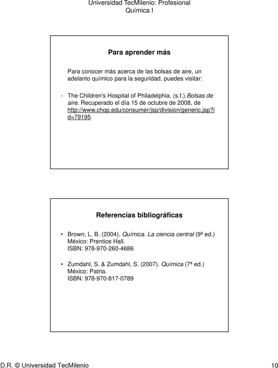 edu/consumer/jsp/division/generic.jsp?i d=79195 Referencias bibliográficas Brown, L. B. (2004). Química. La ciencia central (9ª ed.
