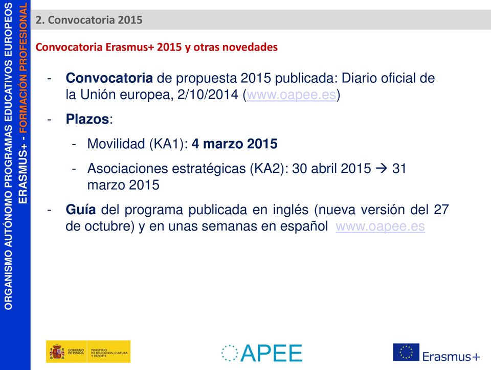 es) - Plazos: - Movilidad (KA1): 4 marzo 2015 - Asociaciones estratégicas (KA2): 30 abril 2015 31