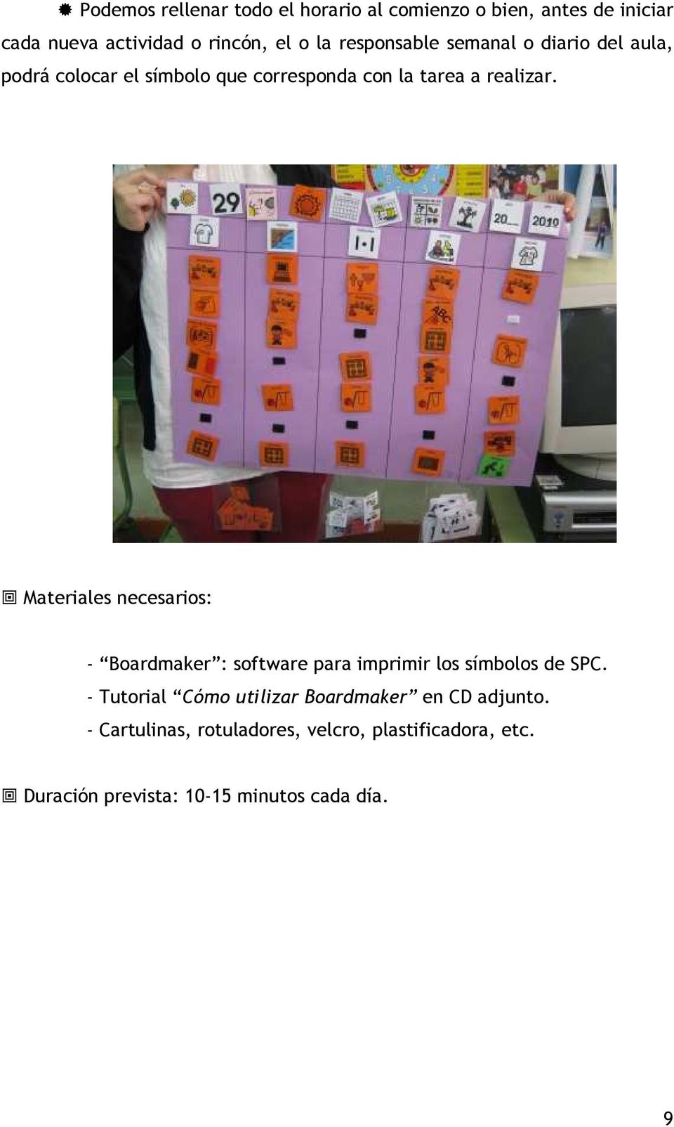 Materiales necesarios: - Boardmaker : software para imprimir los símbolos de SPC.