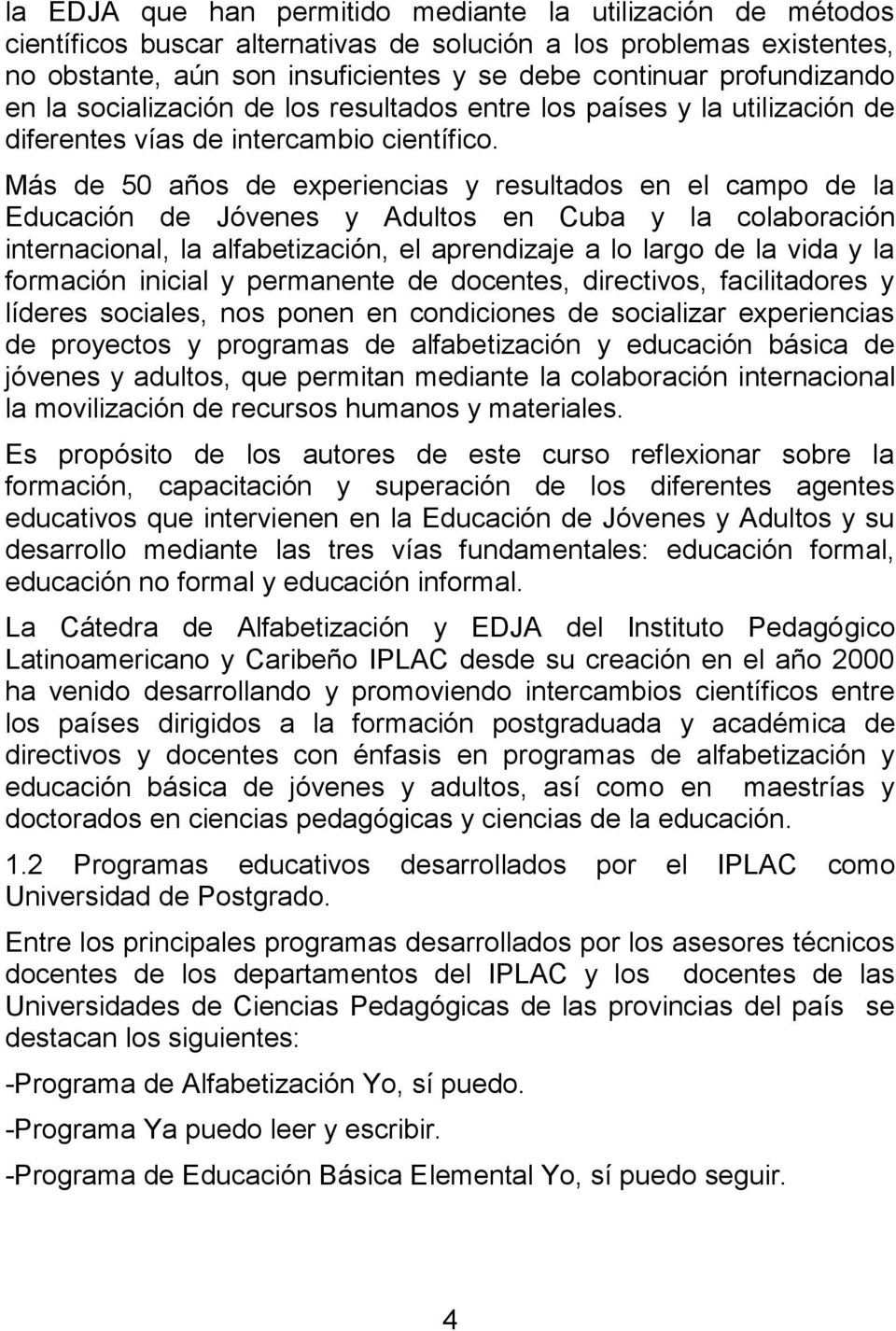 Más de 50 años de experiencias y resultados en el campo de la Educación de Jóvenes y Adultos en Cuba y la colaboración internacional, la alfabetización, el aprendizaje a lo largo de la vida y la