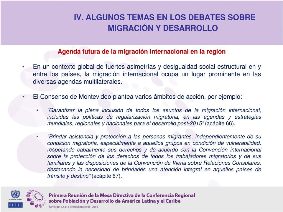 El Consenso de Montevideo plantea varios ámbitos de acción, por ejemplo: Garantizar la plena inclusión de todos los asuntos de la migración internacional, incluidas las políticas de regularización