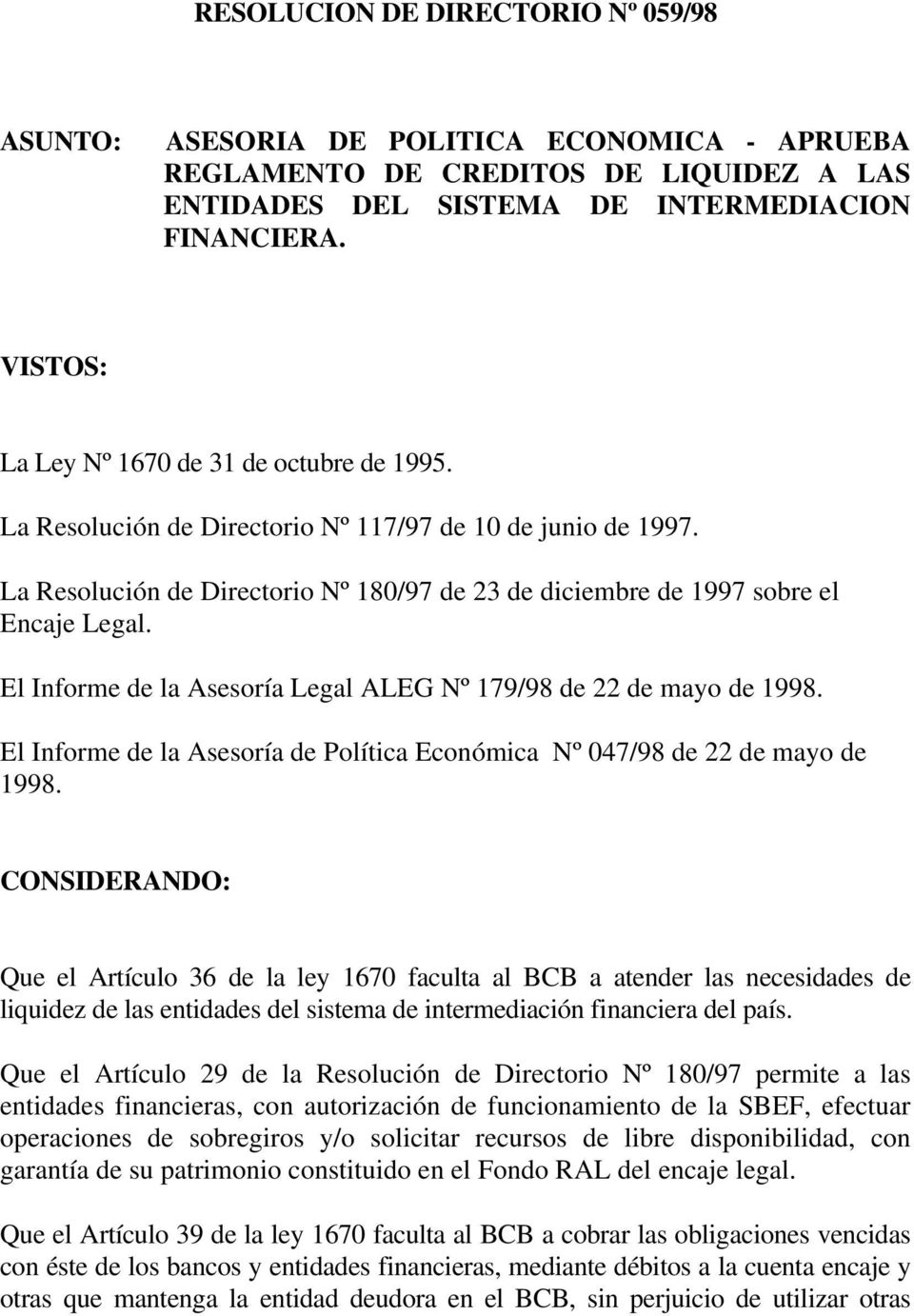El Informe de la Asesoría Legal ALEG Nº 179/98 de 22 de mayo de 1998. El Informe de la Asesoría de Política Económica Nº 047/98 de 22 de mayo de 1998.