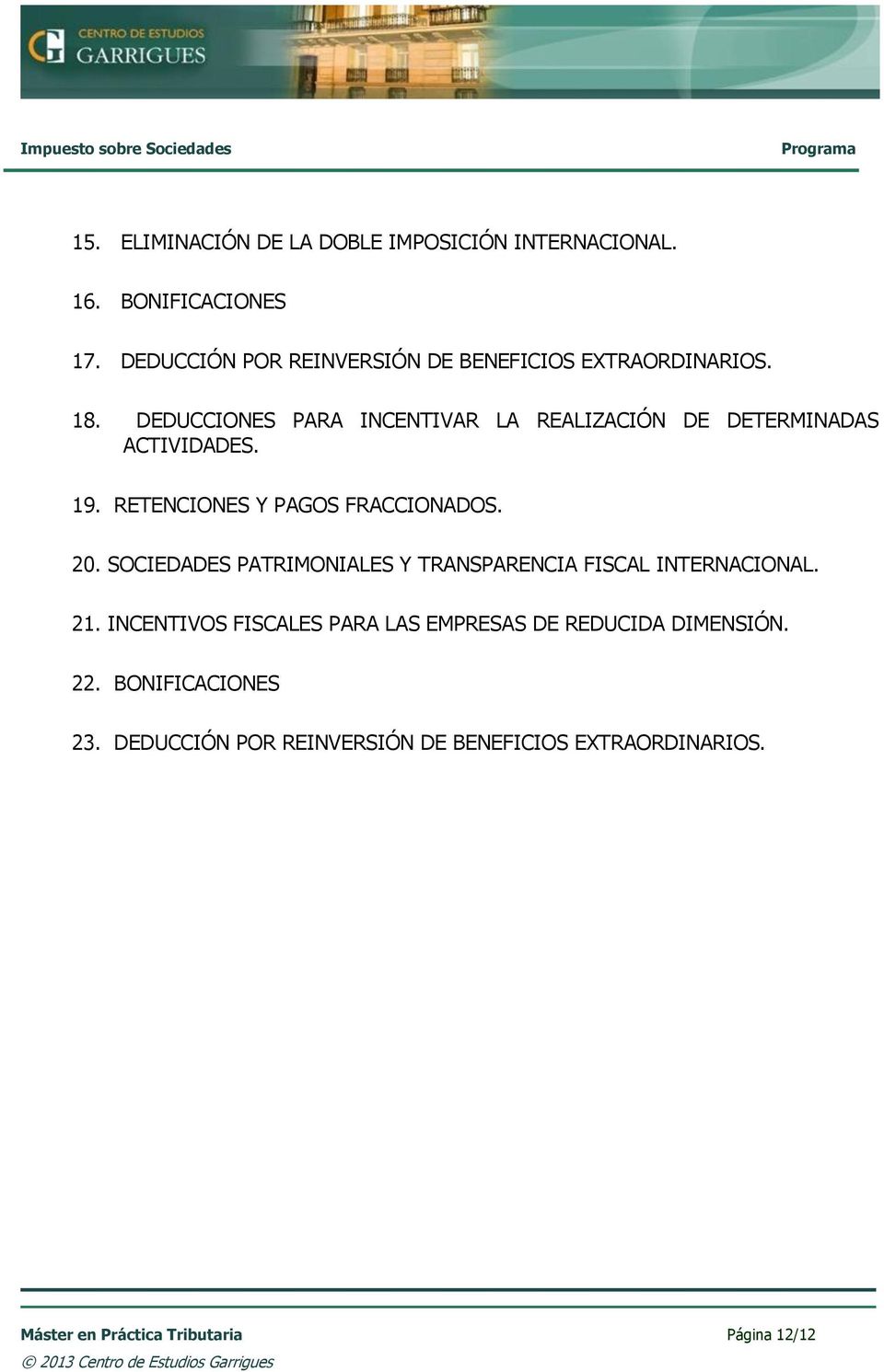 DEDUCCIONES PARA INCENTIVAR LA REALIZACIÓN DE DETERMINADAS ACTIVIDADES. 19. RETENCIONES Y PAGOS FRACCIONADOS. 20.