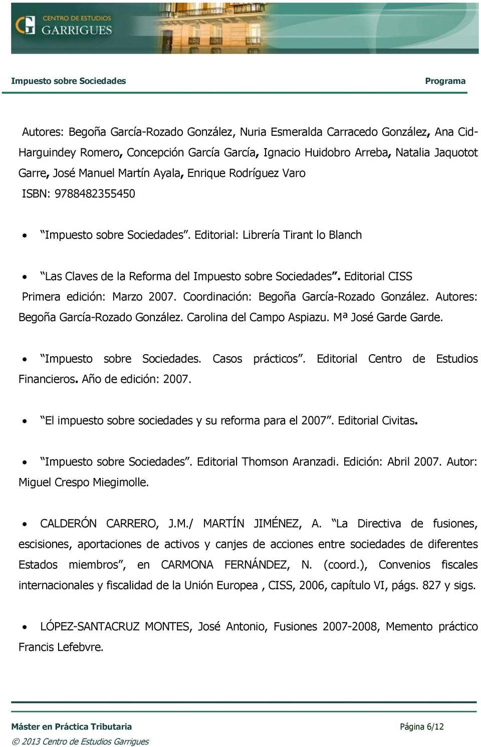 Editorial CISS Primera edición: Marzo 2007. Coordinación: Begoña García-Rozado González. Autores: Begoña García-Rozado González. Carolina del Campo Aspiazu. Mª José Garde Garde.