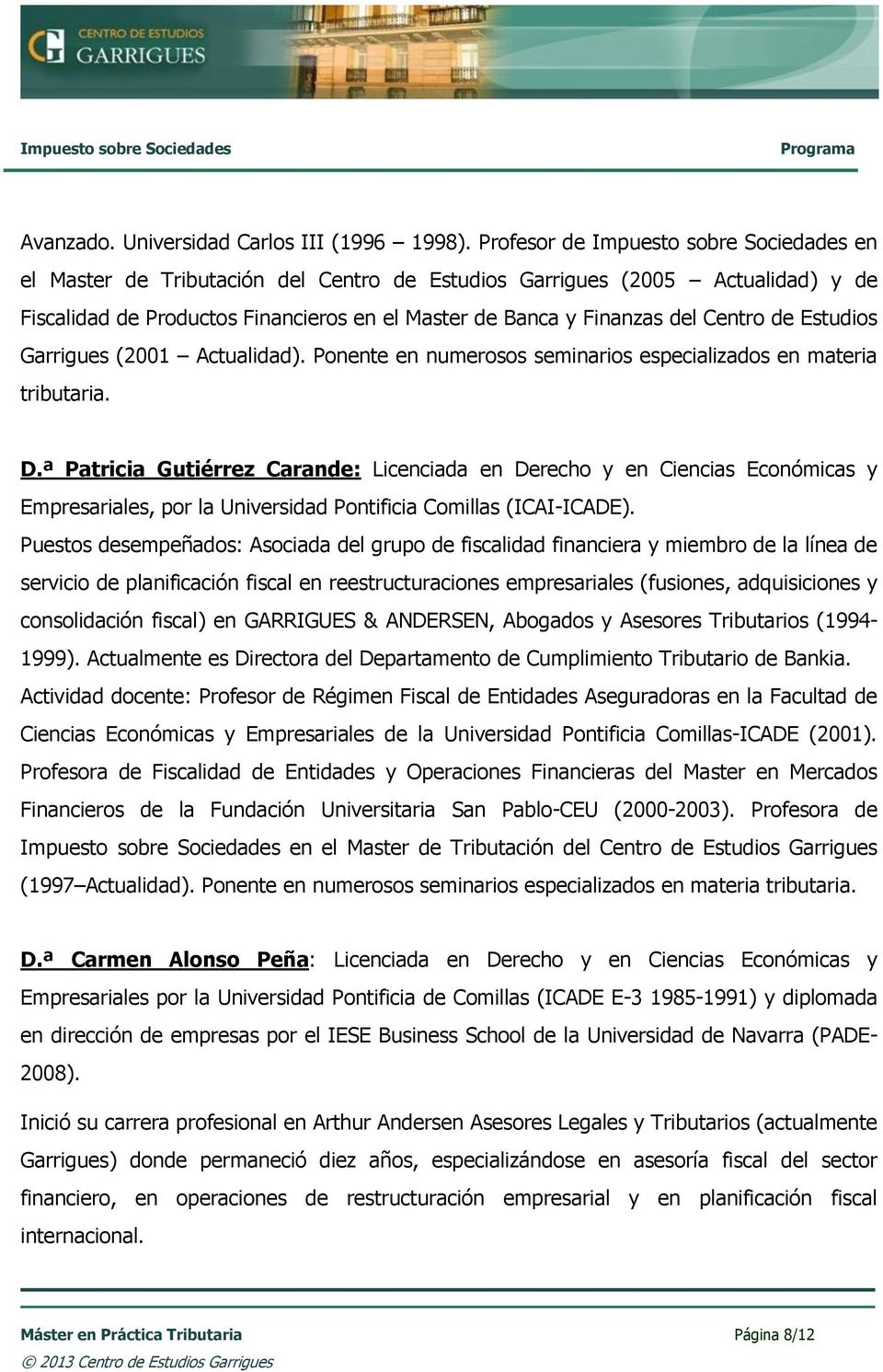 Centro de Estudios Garrigues (2001 Actualidad). Ponente en numerosos seminarios especializados en materia tributaria. D.